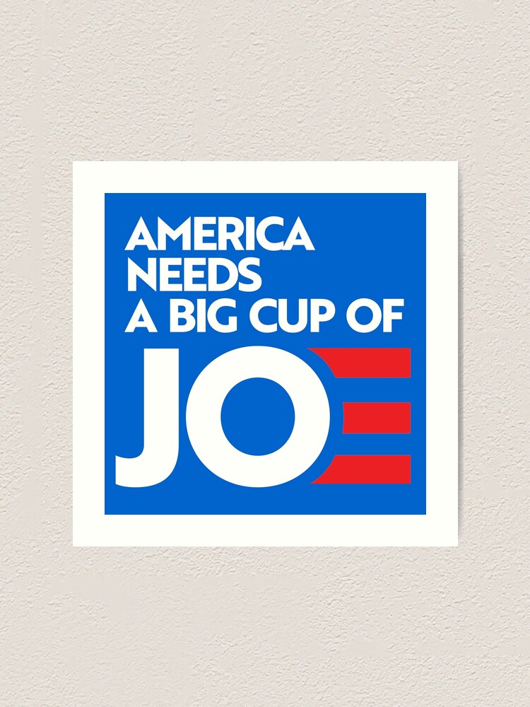 America Needs A Big Cup Of Joe Art Print By Popdesigner Redbubble