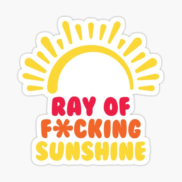 Ray of F*cking Sunshine Sticker