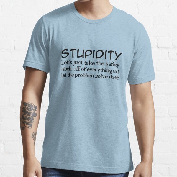 Stupidity Essential T-Shirt