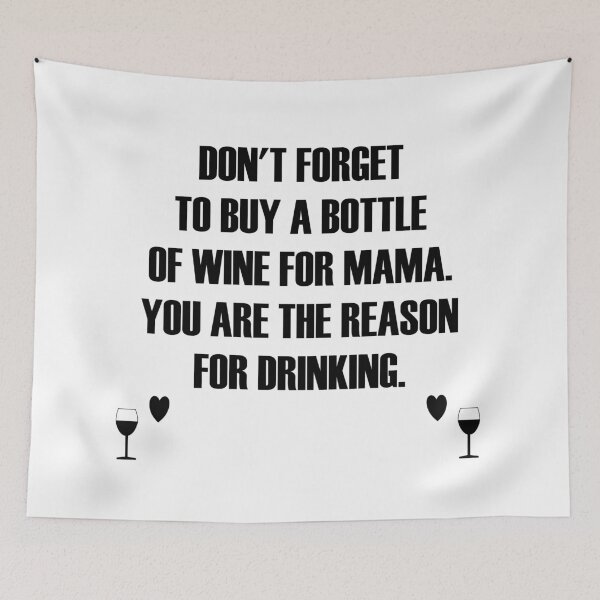 Item preview, Don't forget to buy a bottle of wine for mama. you are the reason for drinking. designed and sold by Hilbert72.