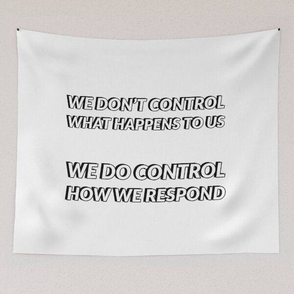 Item preview, WE DON'T CONTROL WHAT HAPPENS TO US - WE DO CONTROL HOW WE RESPOND - STOIC WISDOM designed and sold by Inspirationmotivation.