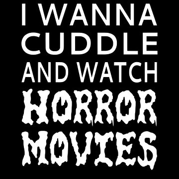 Artwork thumbnail, I Wanna Cuddle And Watch Horror Movies by coolfuntees
