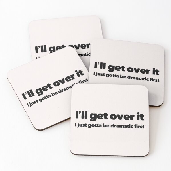 Item preview, I'll get over it, I just gotta be dramatic first designed and sold by Tasneem Morgan.