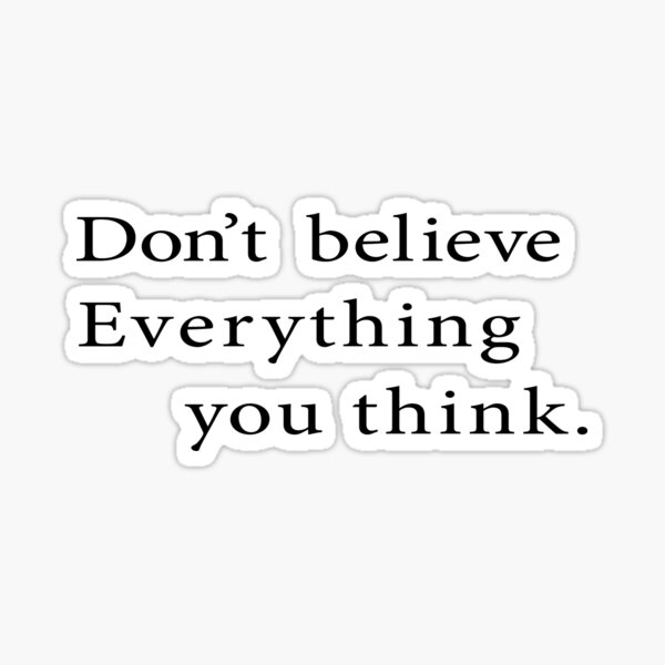 Dont Believe Everything You Think Sticker For Sale By Afalteshamama