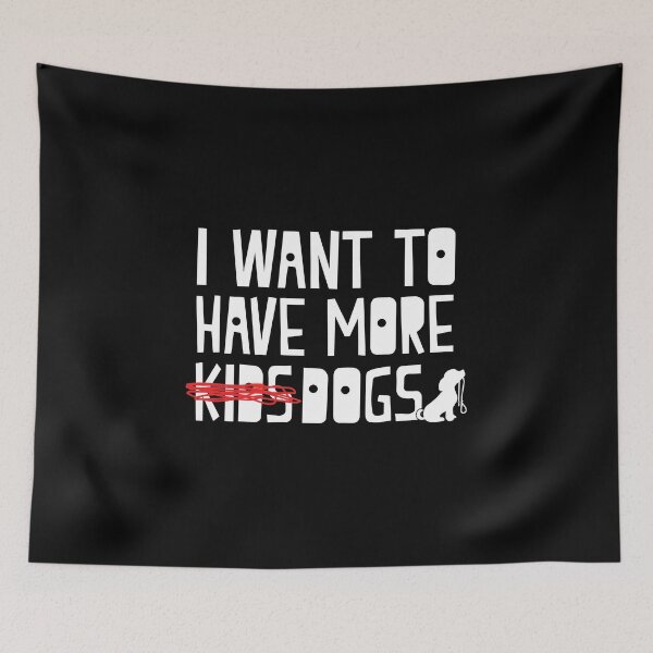 Item preview, I Want To Have More Kids Dogs Funny Dog Sayings product designed and sold by nikkidawn74.