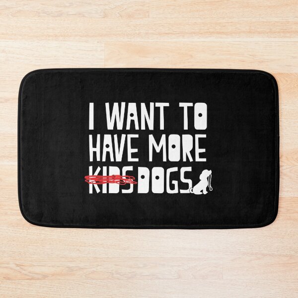 Item preview, I Want To Have More Kids Dogs Funny Dog Sayings product designed and sold by nikkidawn74.
