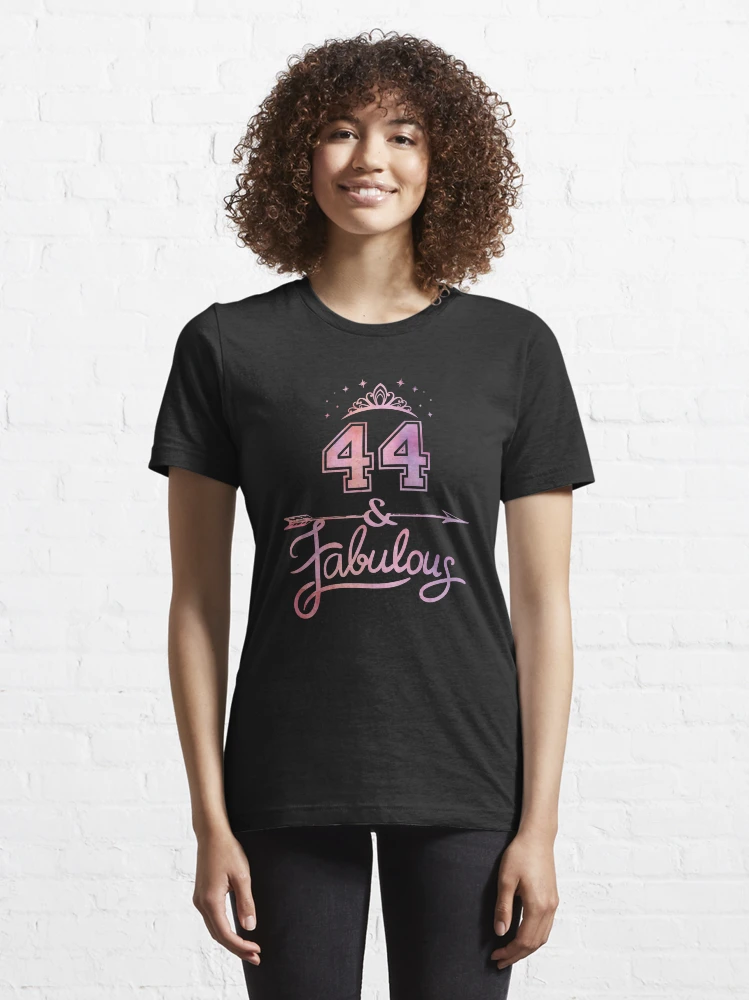 44 and fabulous t shirt