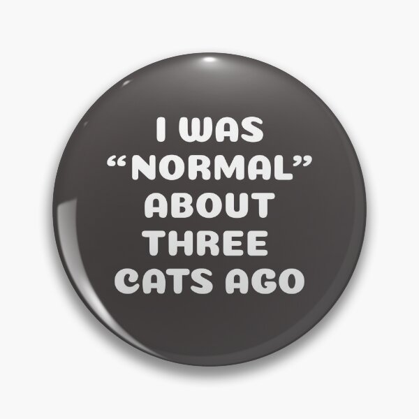 Item preview, I Was "Normal" About Three Cats Ago designed and sold by HungryDino.