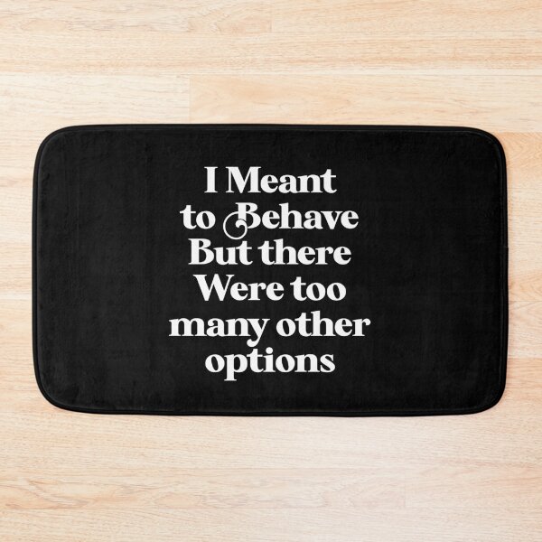 Item preview, I Meant To Behave But There Were Too Many Other Options designed and sold by majuga.