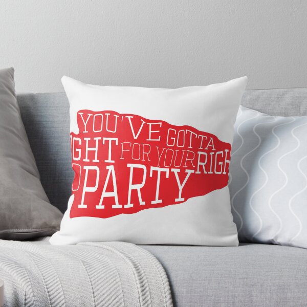 you've gotta fight for your right to party Throw Pillow