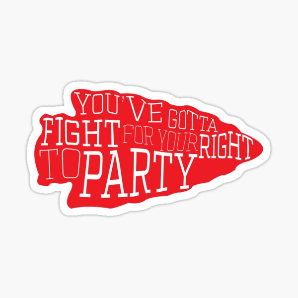 you've gotta fight for your right to party Sticker