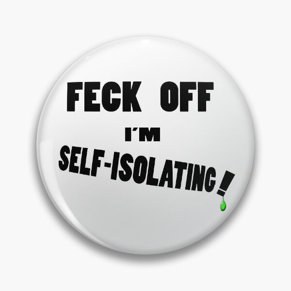Item preview, Feck off , I'm self-isolating designed and sold by gruntpig.