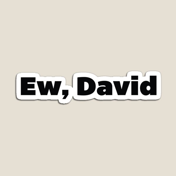 Ew David Magnet