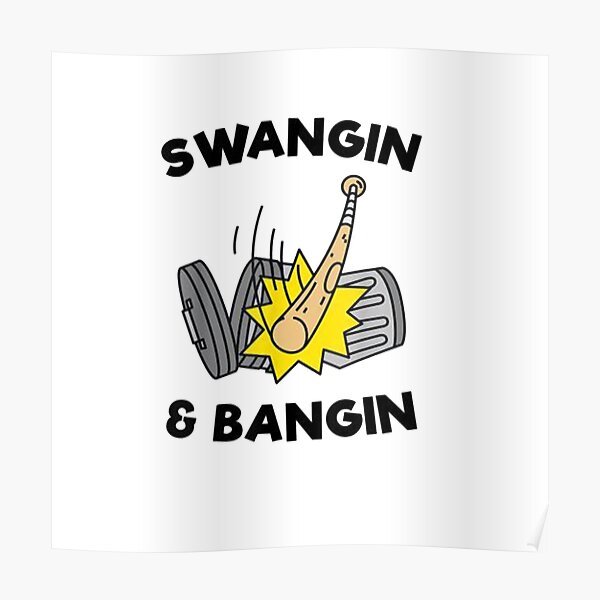 Swangin And Bangin Posters for Sale