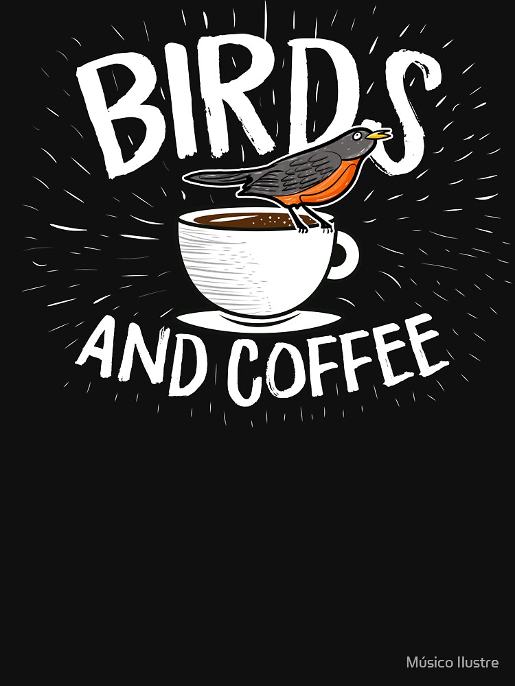 "Birds and Coffee Birding Caffeine Lovers" Tshirt for Sale by