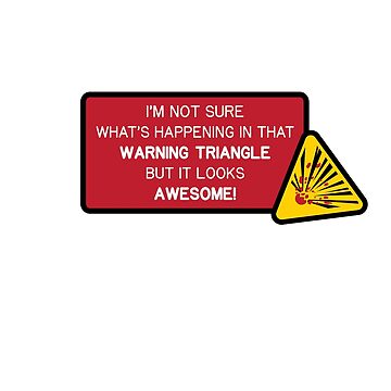 "WARNING: I'm Not Sure What's Happening In That Warning Triangle But It ...