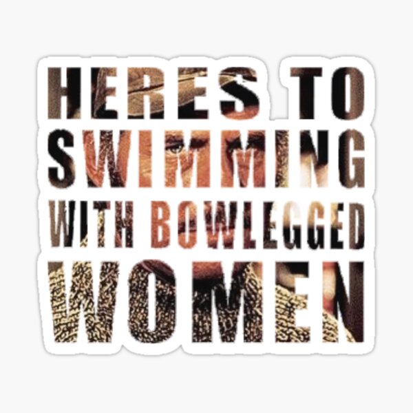 Item preview, Heres to Swimming with Bowlegged Women designed and sold by Universoul-Shop.