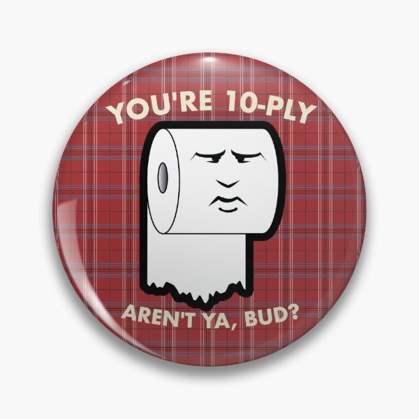 Item preview, You're 10-Ply Aren't Ya, Bud? designed and sold by brainthought.
