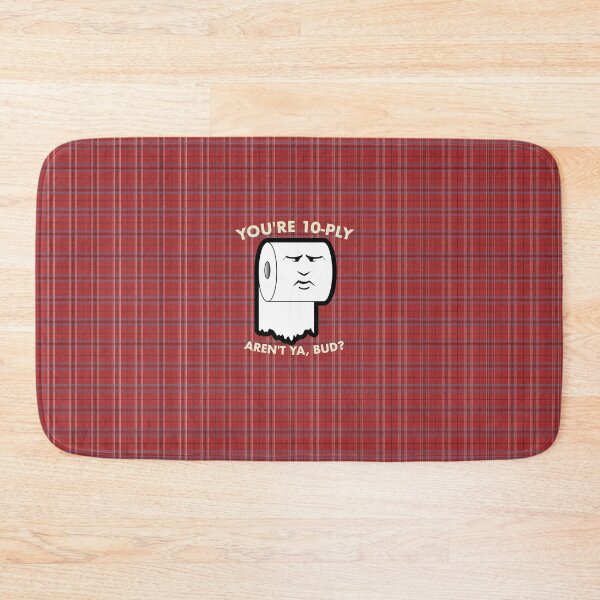 Item preview, You're 10-Ply Aren't Ya, Bud? designed and sold by brainthought.