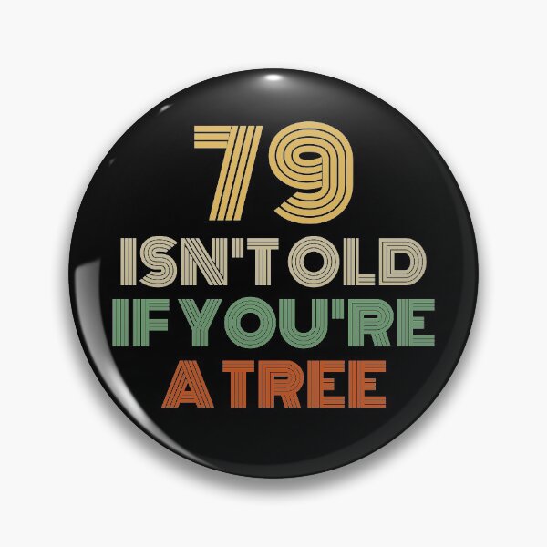 Item preview, 79 Isn't Old If You're A Tree 79th Birthday  designed and sold by Vanover Designs.
