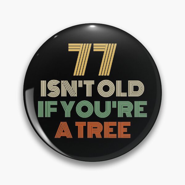 Item preview, 77 Isn't Old If You're A Tree 77th Birthday  designed and sold by Vanover Designs.