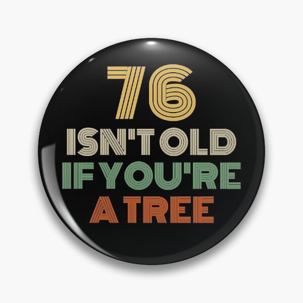Item preview, 76 Isn't Old If You're A Tree 76th Birthday  designed and sold by Vanover Designs.