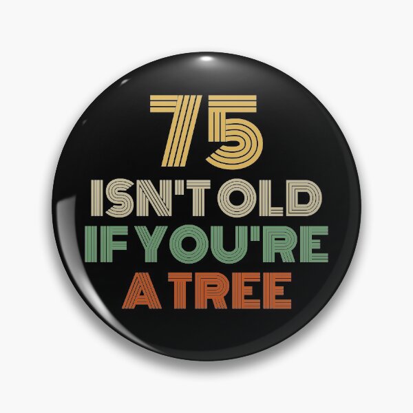 Item preview, 75 Isn't Old If You're A Tree 75th Birthday  designed and sold by Vanover Designs.