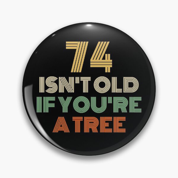 Item preview, 74 Isn't Old If You're A Tree 74th Birthday  designed and sold by Vanover Designs.