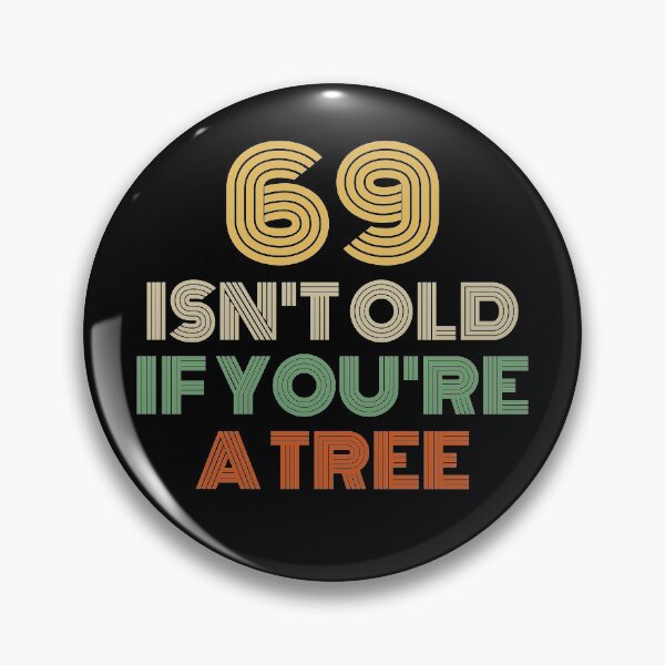 Item preview, 69 Isn't Old If You're A Tree 69th Birthday  designed and sold by Vanover Designs.