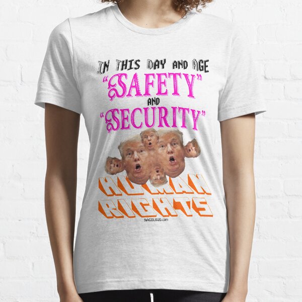 Safety and Security TRUMPS Human Rights Essential T-Shirt