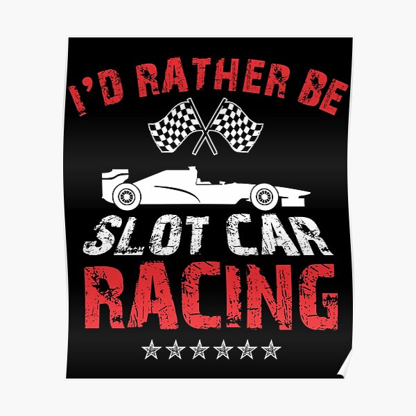 I'd Rather Be Slot Car Racing Race Enthusiasts Design Poster