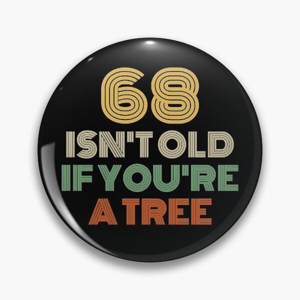 Item preview, 68 Isn't Old If You're A Tree 68th Birthday  designed and sold by Vanover Designs.