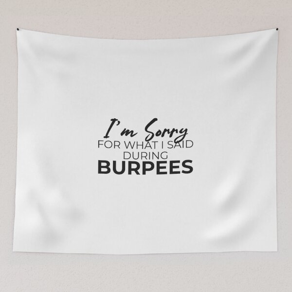 Item preview, I M SORRY FOR WHAT I SAID DURING BURPEES designed and sold by Minimalist Quotes and Sayings.