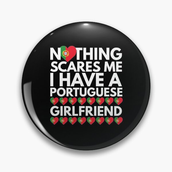 Item preview, Nothing Scares Me, I have a Portuguese Girlfriend designed and sold by HelloFromAja.