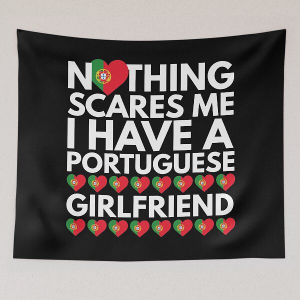 Item preview, Nothing Scares Me, I have a Portuguese Girlfriend designed and sold by HelloFromAja.