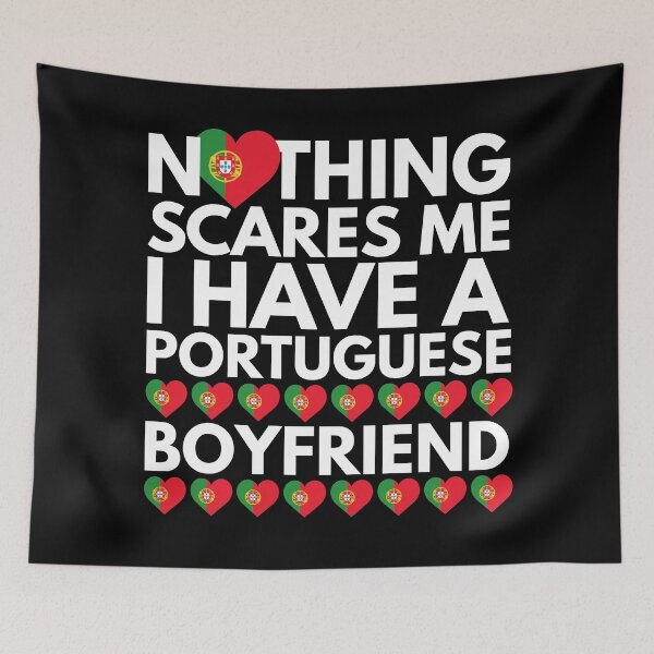 Item preview, Nothing Scares Me, I have a Portuguese Boyfriend designed and sold by HelloFromAja.