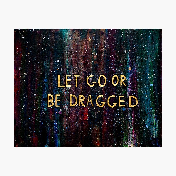 Item preview, Let Go or Be Dragged designed and sold by Kari Sutyla.