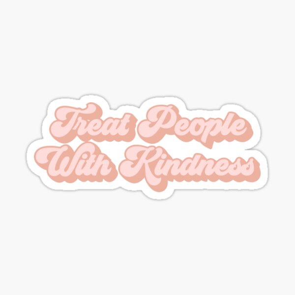 Behandle Menschen mit Freundlichkeit Sticker