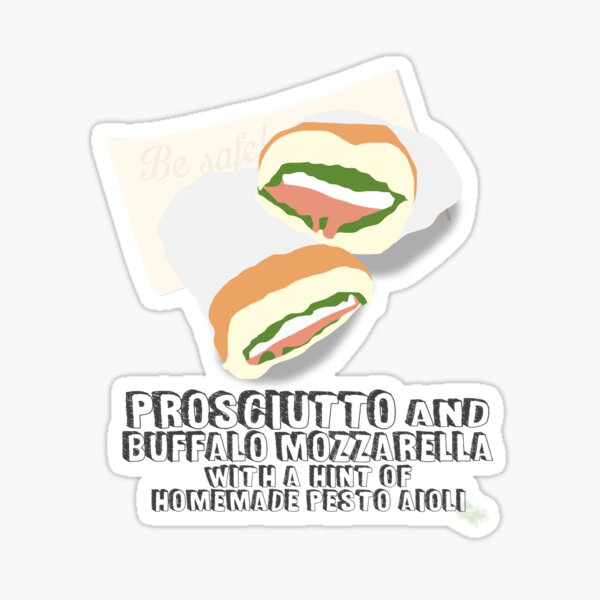 Fitzsimmons - Prosciutto and buffalo mozzarella with a hint of homemade pesto aioli Sticker