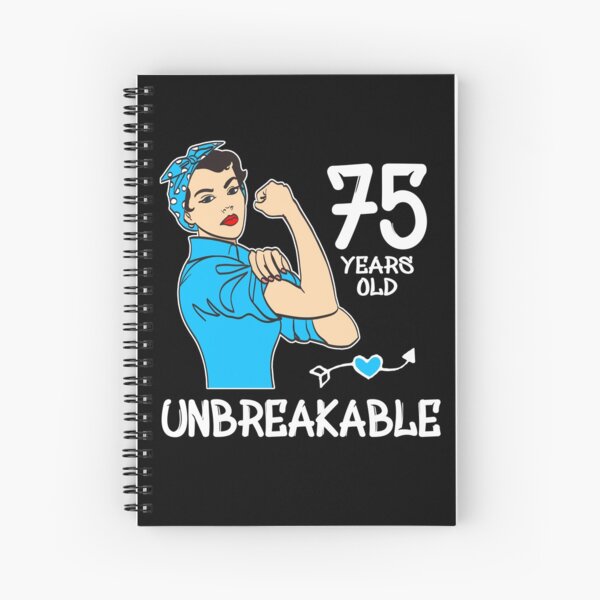 unbreakable 75 birthday , 75th birthday gift for women , 75th birthday gift idea for women , 75 Years old , 75 years old birthday gift . Spiral Notebook