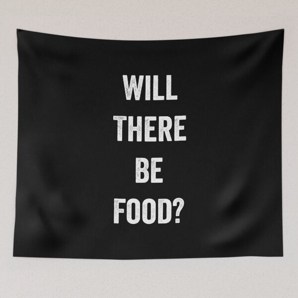 Item preview, Will There Be Food designed and sold by justsmilestupid.