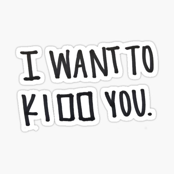 Item preview, I want to ki__ you designed and sold by LizaVolozin.
