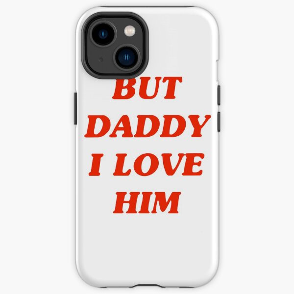 But Daddy I Love Him iPhone Tough Case