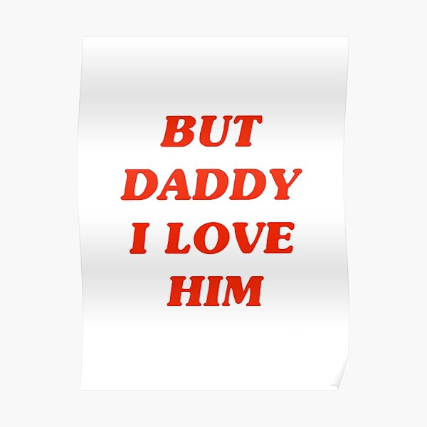 But Daddy I Love Him Poster