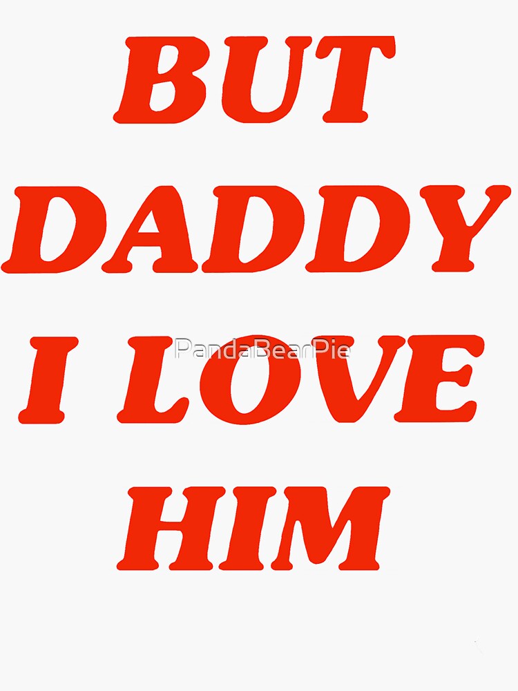 But Daddy I Love Him Quote