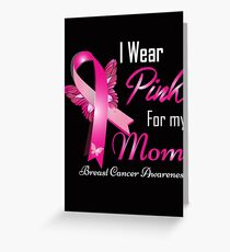 I Wear Pink For My Mom Breast Cancer Awareness Greeting Card