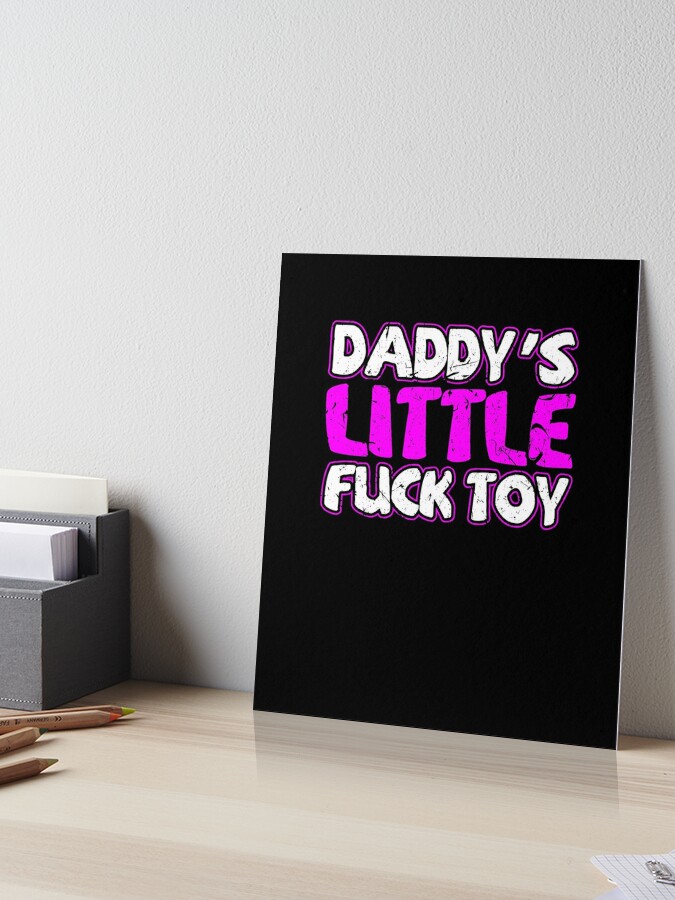 Daddy s Little Fuck Toy Sexy BDSM DDLG Submissive Dominant Art Board Print