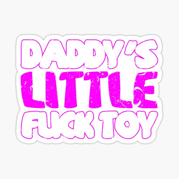 Daddy S Little Fuck Toy Sexy Bdsm Ddlg Submissive Dominant Sticker For Sale By Cameronryan