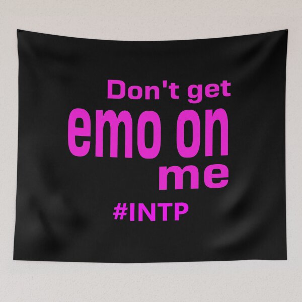 Item preview, INTP Don't Get Emo On Me designed and sold by ojdart.
