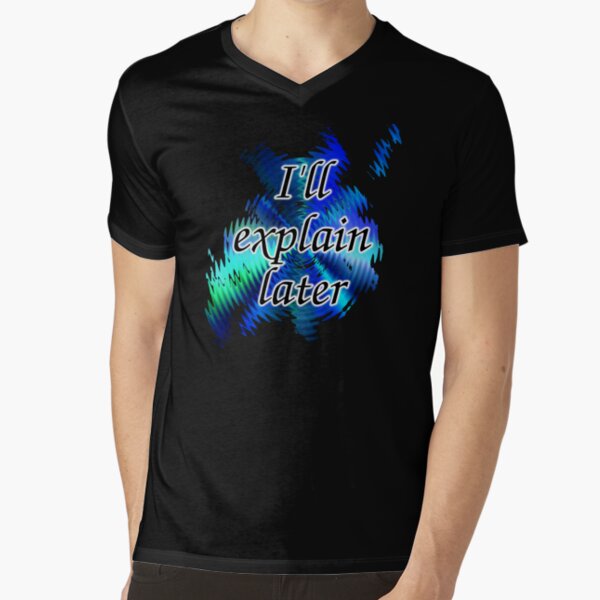 I'll Explain Later V-Neck T-Shirt